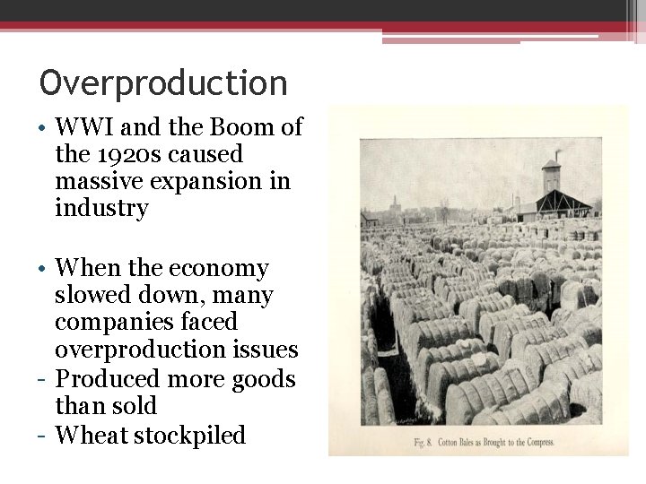 Overproduction • WWI and the Boom of the 1920 s caused massive expansion in