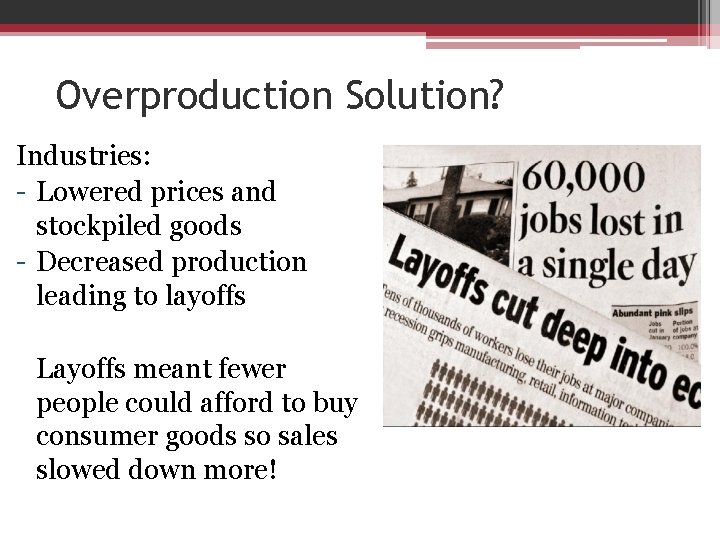 Overproduction Solution? Industries: - Lowered prices and stockpiled goods - Decreased production leading to