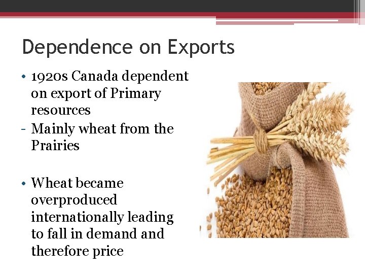 Dependence on Exports • 1920 s Canada dependent on export of Primary resources -