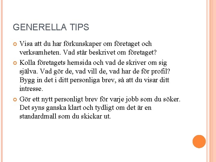 GENERELLA TIPS Visa att du har förkunskaper om företaget och verksamheten. Vad står beskrivet