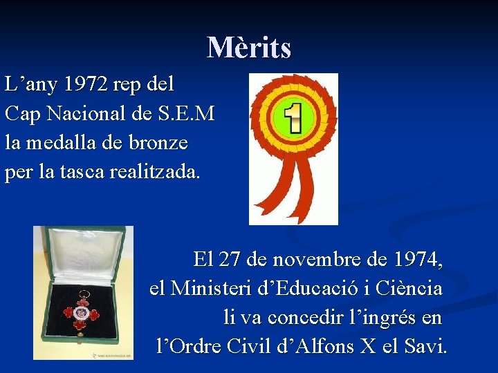 Mèrits L’any 1972 rep del Cap Nacional de S. E. M la medalla de