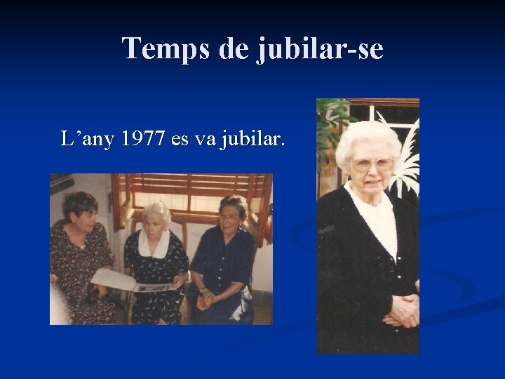 Temps de jubilar-se L’any 1977 es va jubilar. 