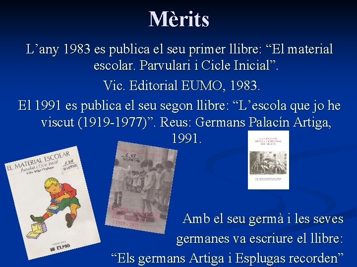 Mèrits L’any 1983 es publica el seu primer llibre: “El material escolar. Parvulari i