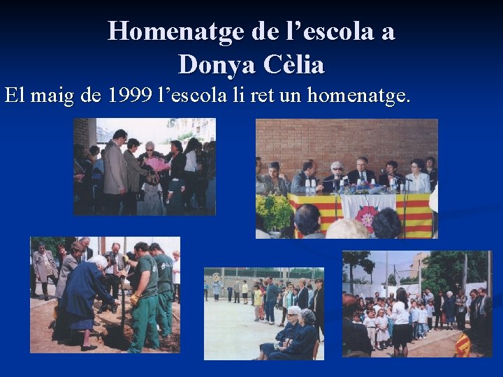 Homenatge de l’escola a Donya Cèlia El maig de 1999 l’escola li ret un