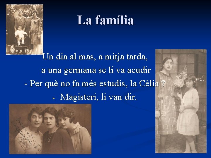 La família Un dia al mas, a mitja tarda, a una germana se li