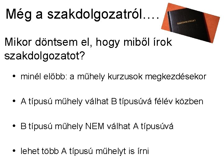 Még a szakdolgozatról…. Mikor döntsem el, hogy miből írok szakdolgozatot? • minél előbb: a