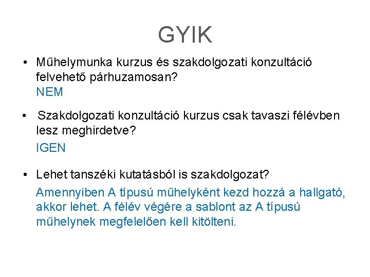 GYIK • Műhelymunka kurzus és szakdolgozati konzultáció felvehető párhuzamosan? NEM • Szakdolgozati konzultáció kurzus