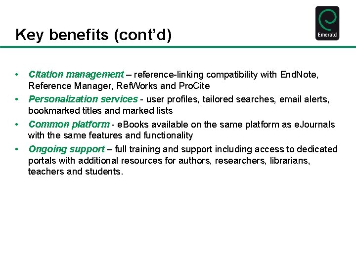 Key benefits (cont’d) • • Citation management – reference-linking compatibility with End. Note, Reference