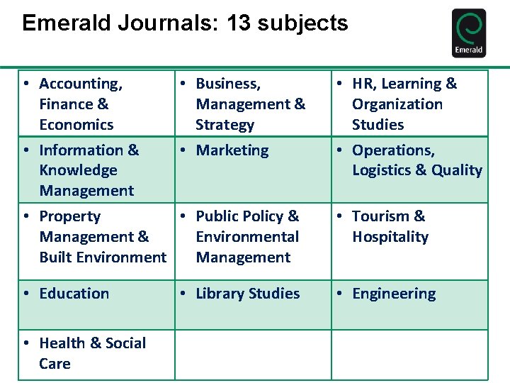 Emerald Journals: 13 subjects • Accounting, • Business, Finance & Management & Economics Strategy