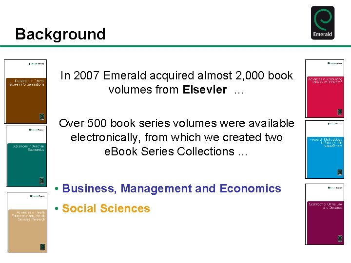 Background In 2007 Emerald acquired almost 2, 000 book volumes from Elsevier … Over