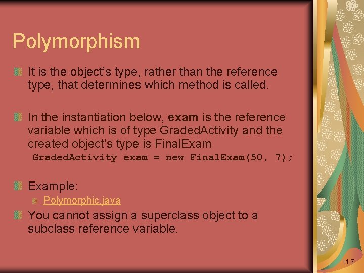 Polymorphism It is the object’s type, rather than the reference type, that determines which