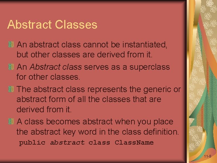 Abstract Classes An abstract class cannot be instantiated, but other classes are derived from