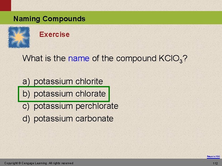 Naming Compounds Exercise What is the name of the compound KCl. O 3? a)