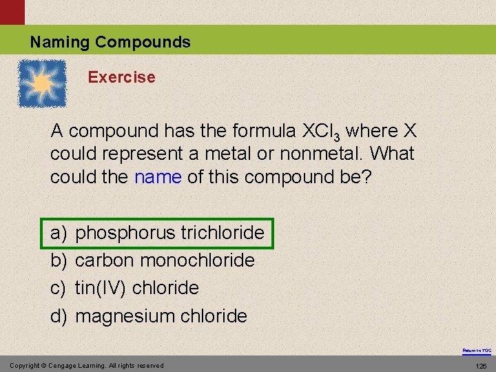 Naming Compounds Exercise A compound has the formula XCl 3 where X could represent