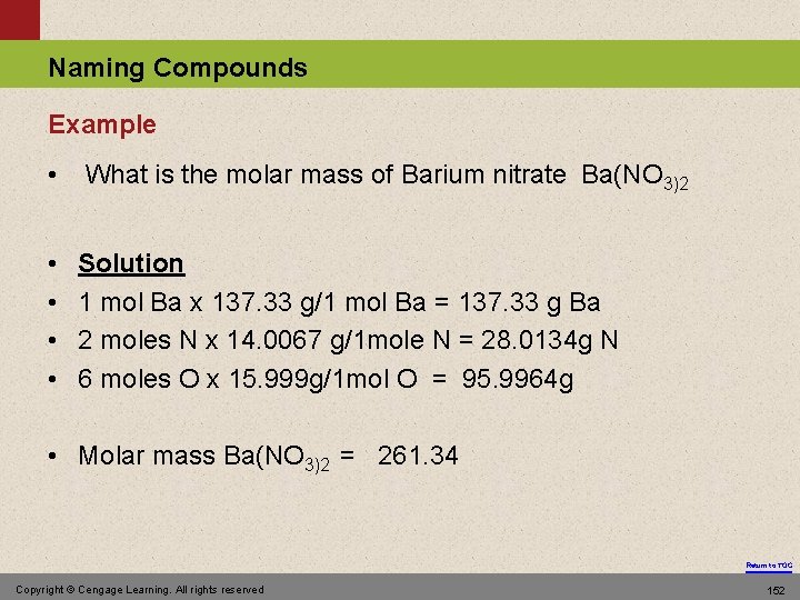 Naming Compounds Example • What is the molar mass of Barium nitrate Ba(NO 3)2