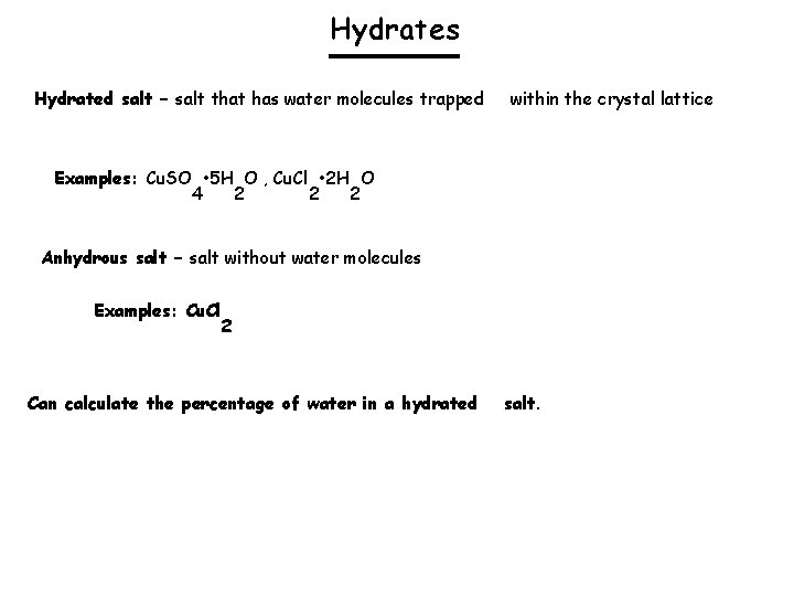 Hydrates Hydrated salt – salt that has water molecules trapped within the crystal lattice