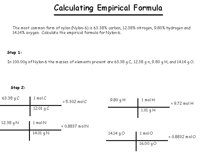 Calculating Empirical Formula The most common form of nylon (Nylon-6) is 63. 38% carbon,