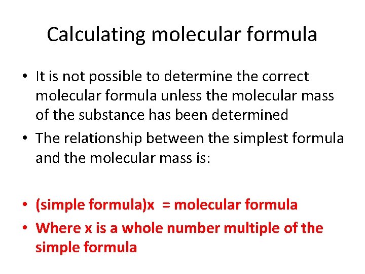 Calculating molecular formula • It is not possible to determine the correct molecular formula