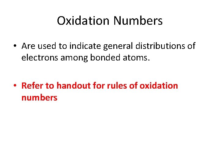 Oxidation Numbers • Are used to indicate general distributions of electrons among bonded atoms.