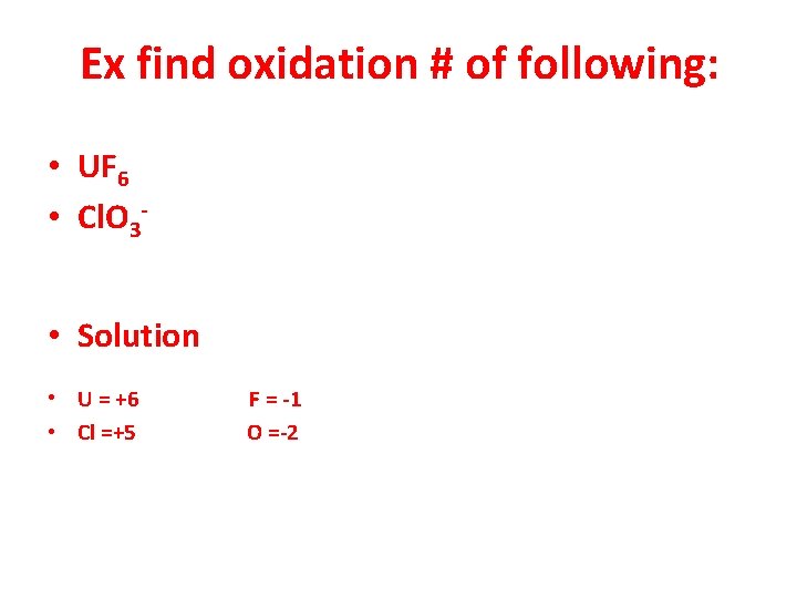 Ex find oxidation # of following: • UF 6 • Cl. O 3 •
