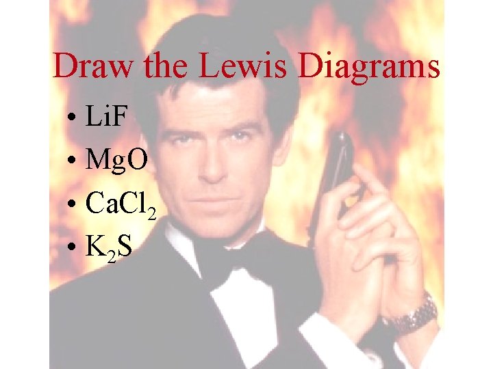 Draw the Lewis Diagrams • Li. F • Mg. O • Ca. Cl 2