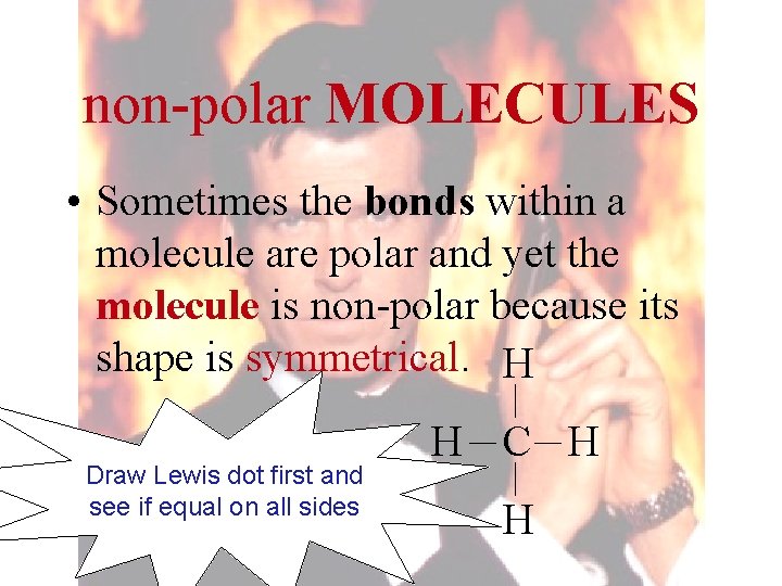 non-polar MOLECULES • Sometimes the bonds within a molecule are polar and yet the