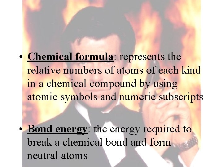  • Chemical formula: represents the relative numbers of atoms of each kind in