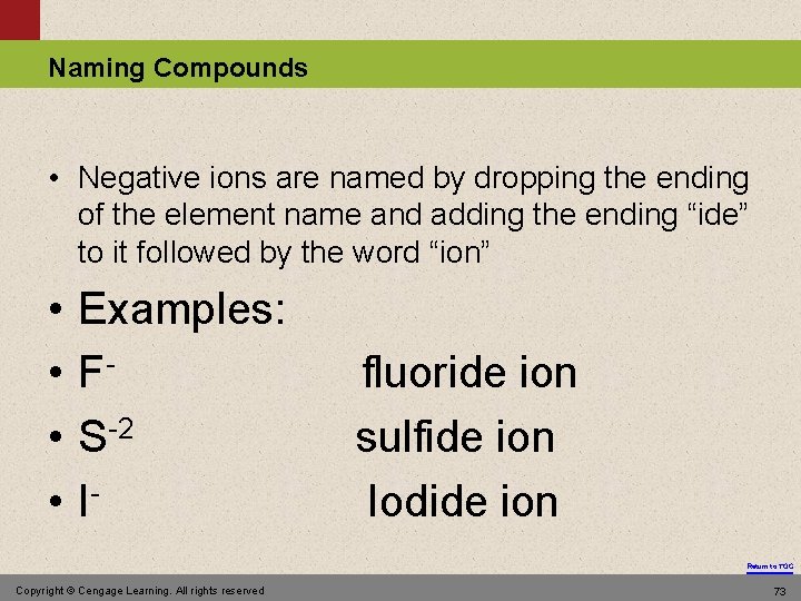 Naming Compounds • Negative ions are named by dropping the ending of the element