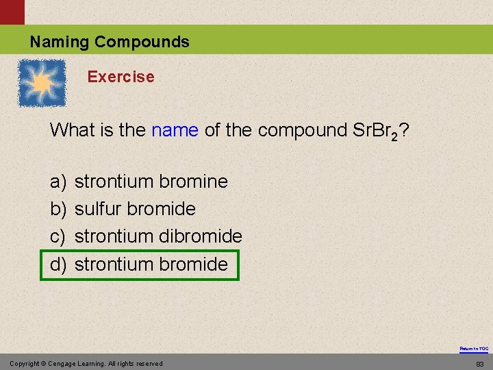 Naming Compounds Exercise What is the name of the compound Sr. Br 2? a)