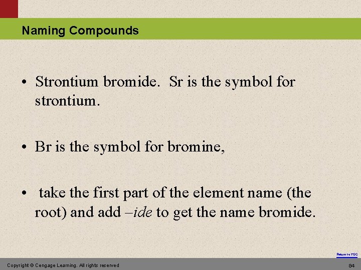 Naming Compounds • Strontium bromide. Sr is the symbol for strontium. • Br is