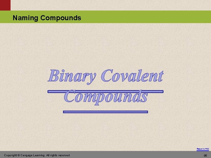 Naming Compounds Binary Covalent Compounds Return to TOC Copyright © Cengage Learning. All rights