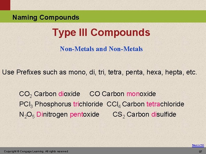 Naming Compounds Type III Compounds Non-Metals and Non-Metals Use Prefixes such as mono, di,