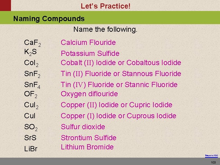 Let’s Practice! Naming Compounds Name the following. Ca. F 2 K 2 S Co.