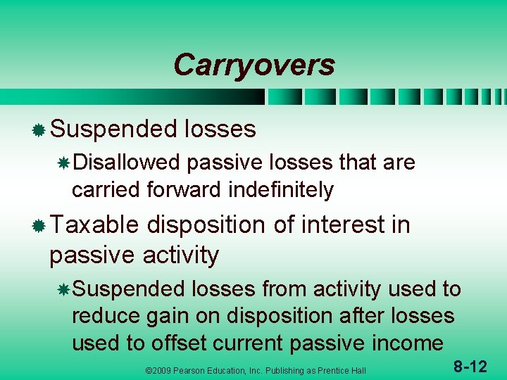 Carryovers ® Suspended losses Disallowed passive losses that are carried forward indefinitely ® Taxable