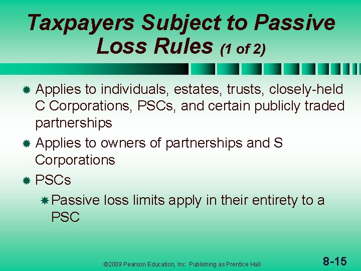 Taxpayers Subject to Passive Loss Rules (1 of 2) ® Applies to individuals, estates,