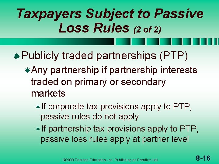 Taxpayers Subject to Passive Loss Rules (2 of 2) ® Publicly traded partnerships (PTP)