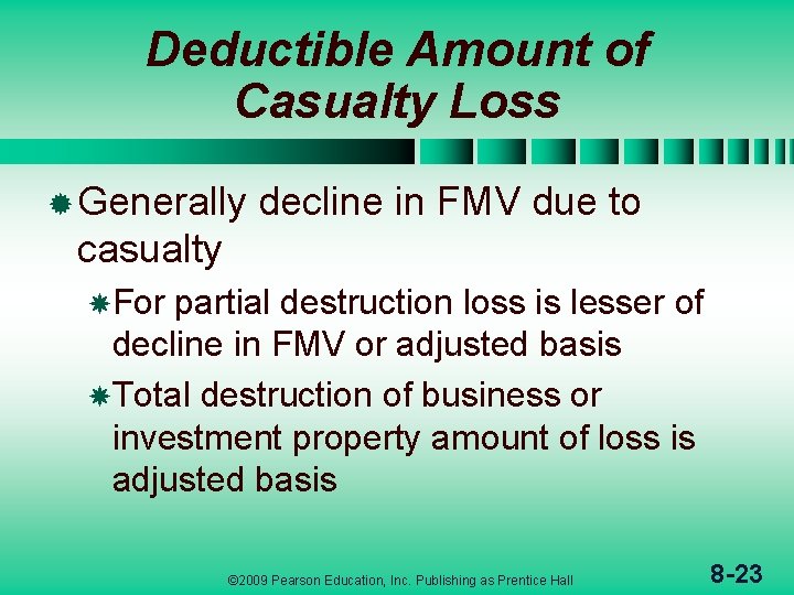 Deductible Amount of Casualty Loss ® Generally decline in FMV due to casualty For