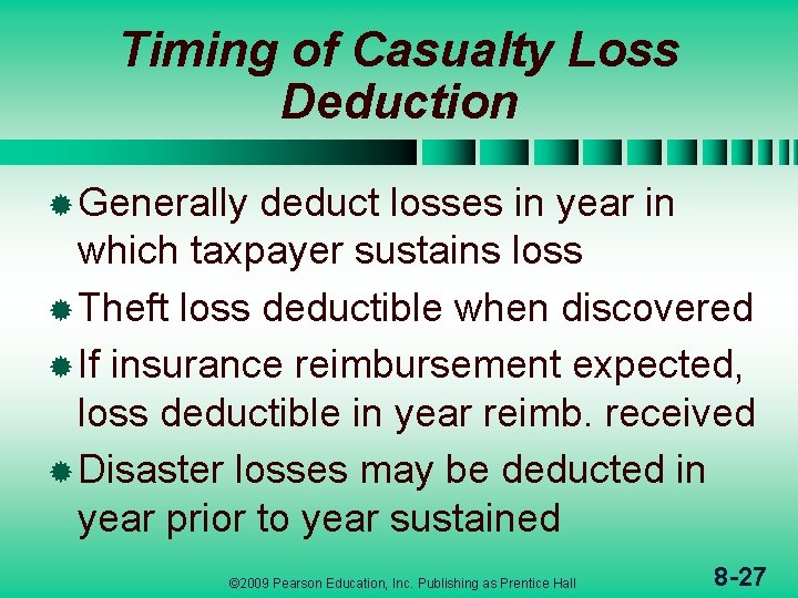 Timing of Casualty Loss Deduction ® Generally deduct losses in year in which taxpayer