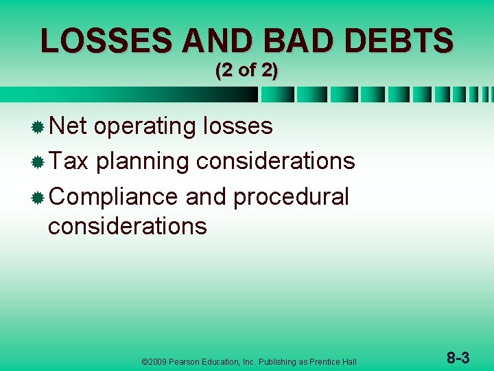 LOSSES AND BAD DEBTS (2 of 2) ® Net operating losses ® Tax planning