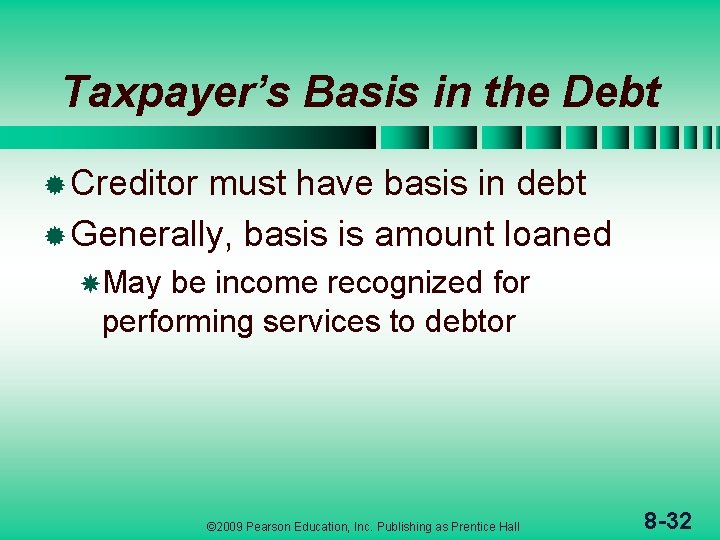 Taxpayer’s Basis in the Debt ® Creditor must have basis in debt ® Generally,