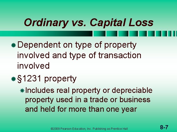 Ordinary vs. Capital Loss ® Dependent on type of property involved and type of