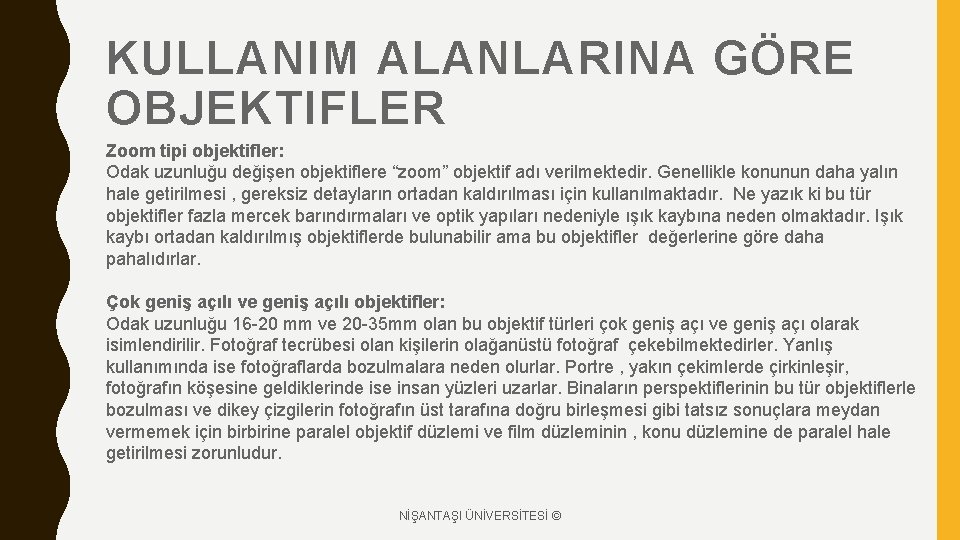 KULLANIM ALANLARINA GÖRE OBJEKTIFLER Zoom tipi objektifler: Odak uzunluğu değişen objektiflere “zoom” objektif adı