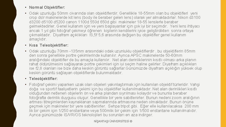  • Normal Objektifler: • Odak uzunluğu 50 mm civarında olan objektiflerdir. Genellikle 18