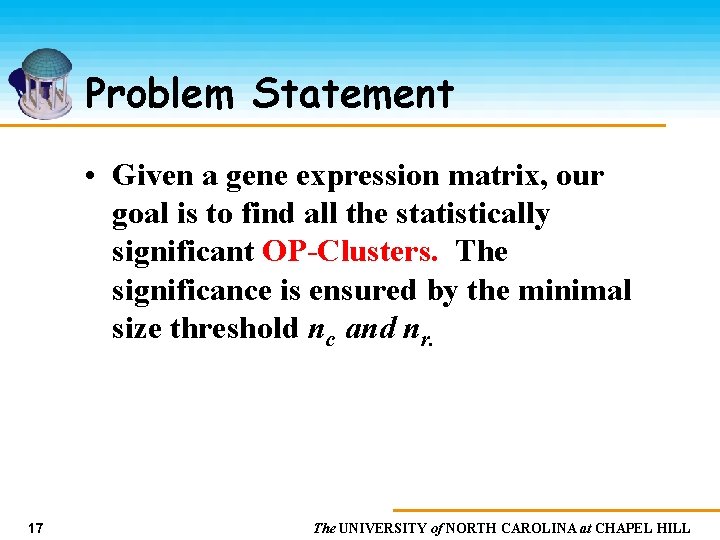 Problem Statement • Given a gene expression matrix, our goal is to find all