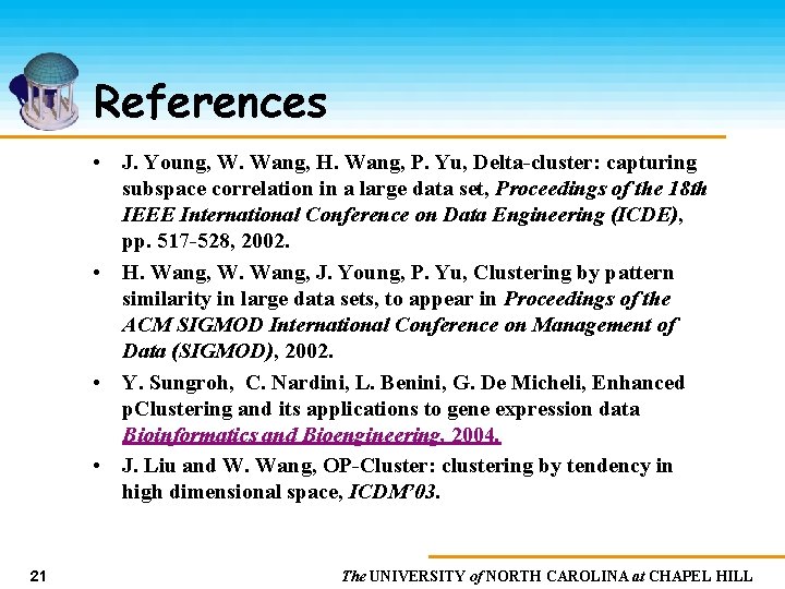 References • J. Young, W. Wang, H. Wang, P. Yu, Delta-cluster: capturing subspace correlation