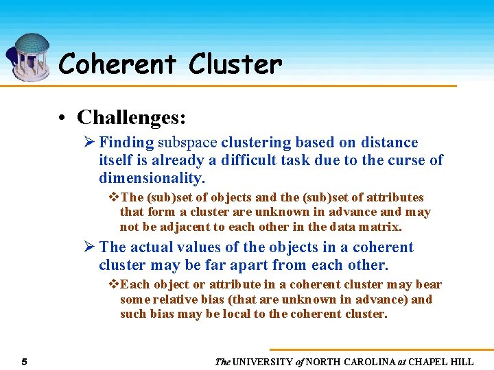 Coherent Cluster • Challenges: Ø Finding subspace clustering based on distance itself is already