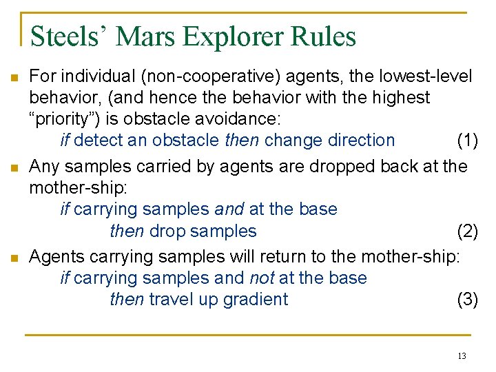 Steels’ Mars Explorer Rules n n n For individual (non-cooperative) agents, the lowest-level behavior, Steels’ Mars Explorer Rules n n n For individual (non-cooperative) agents, the lowest-level behavior,
