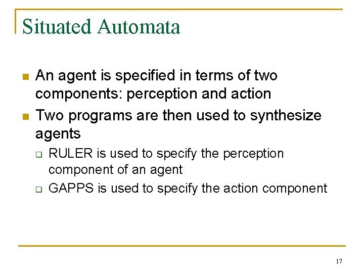 Situated Automata n n An agent is specified in terms of two components: perception Situated Automata n n An agent is specified in terms of two components: perception