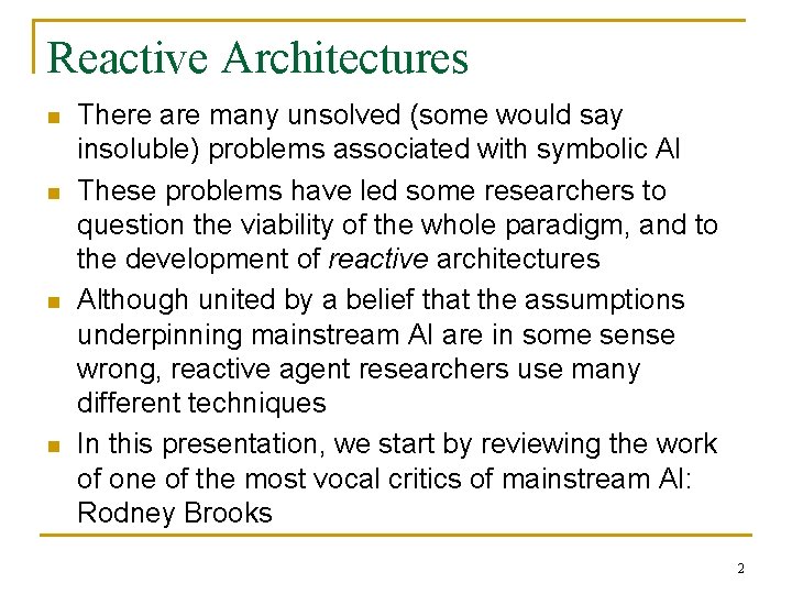 Reactive Architectures n n There are many unsolved (some would say insoluble) problems associated Reactive Architectures n n There are many unsolved (some would say insoluble) problems associated