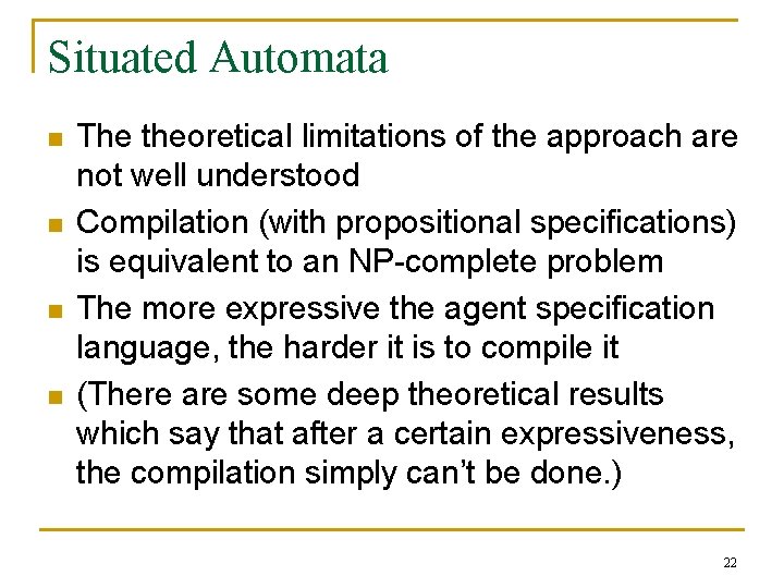 Situated Automata n n The theoretical limitations of the approach are not well understood Situated Automata n n The theoretical limitations of the approach are not well understood